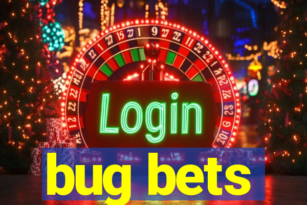 bug bets